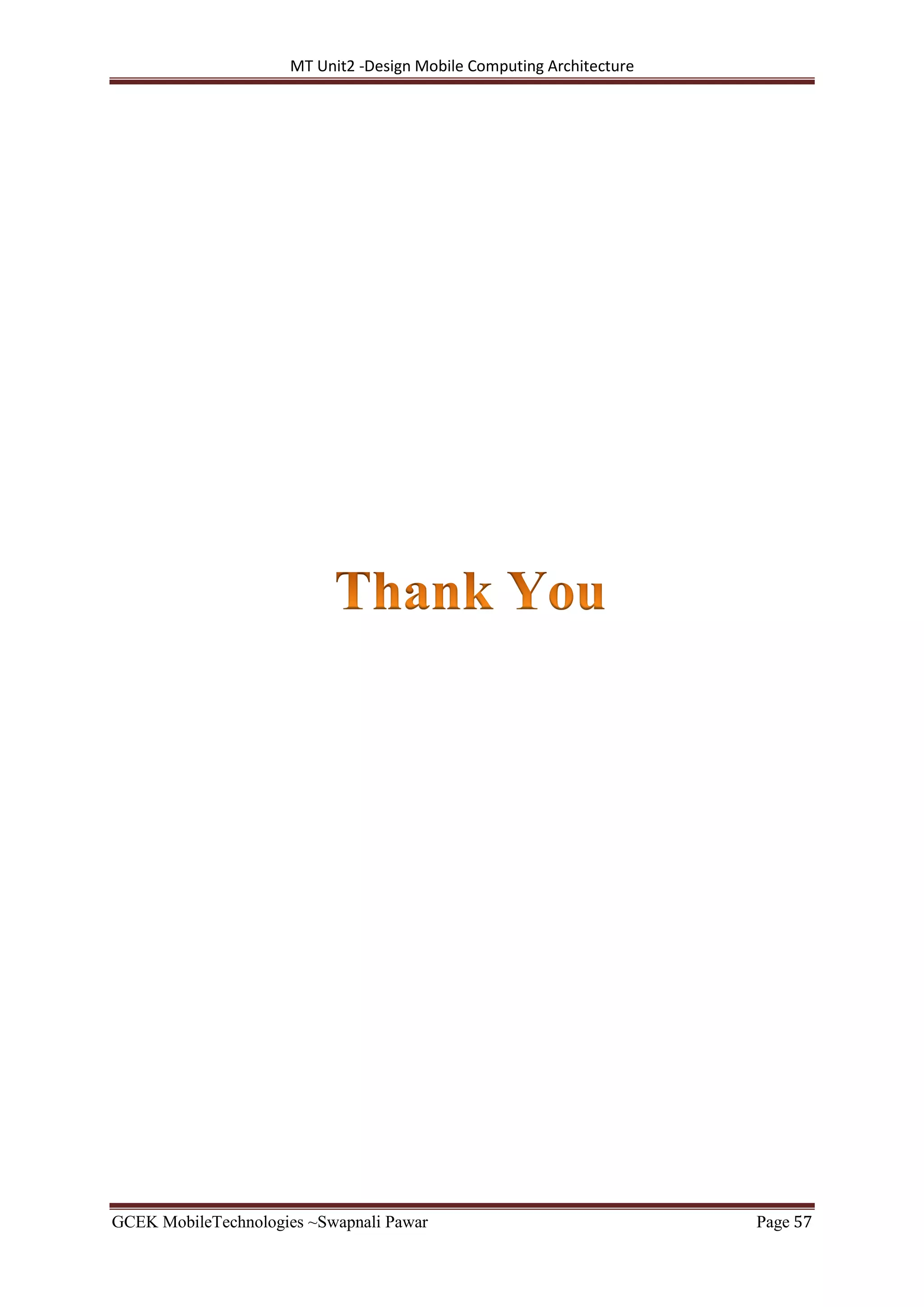 MT Unit2 -Design Mobile Computing Architecture
GCEK MobileTechnologies ~Swapnali Pawar Page 57
 