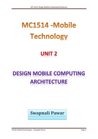 MT Unit2 -Design Mobile Computing Architecture
GCEK MobileTechnologies ~Swapnali Pawar Page 1
Swapnali Pawar
 