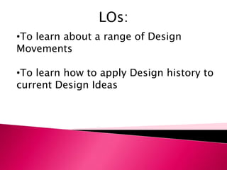 LOs:To learn about a range of Design Movements