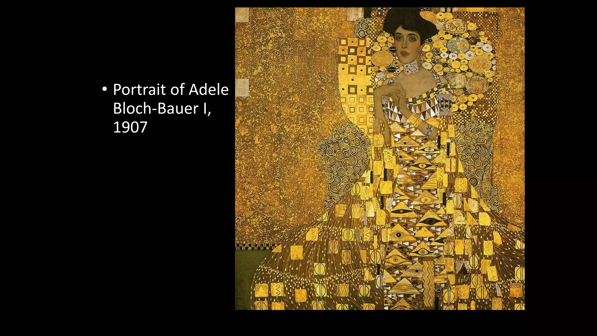 • Portrait of Adele
Bloch-Bauer I,
1907
 