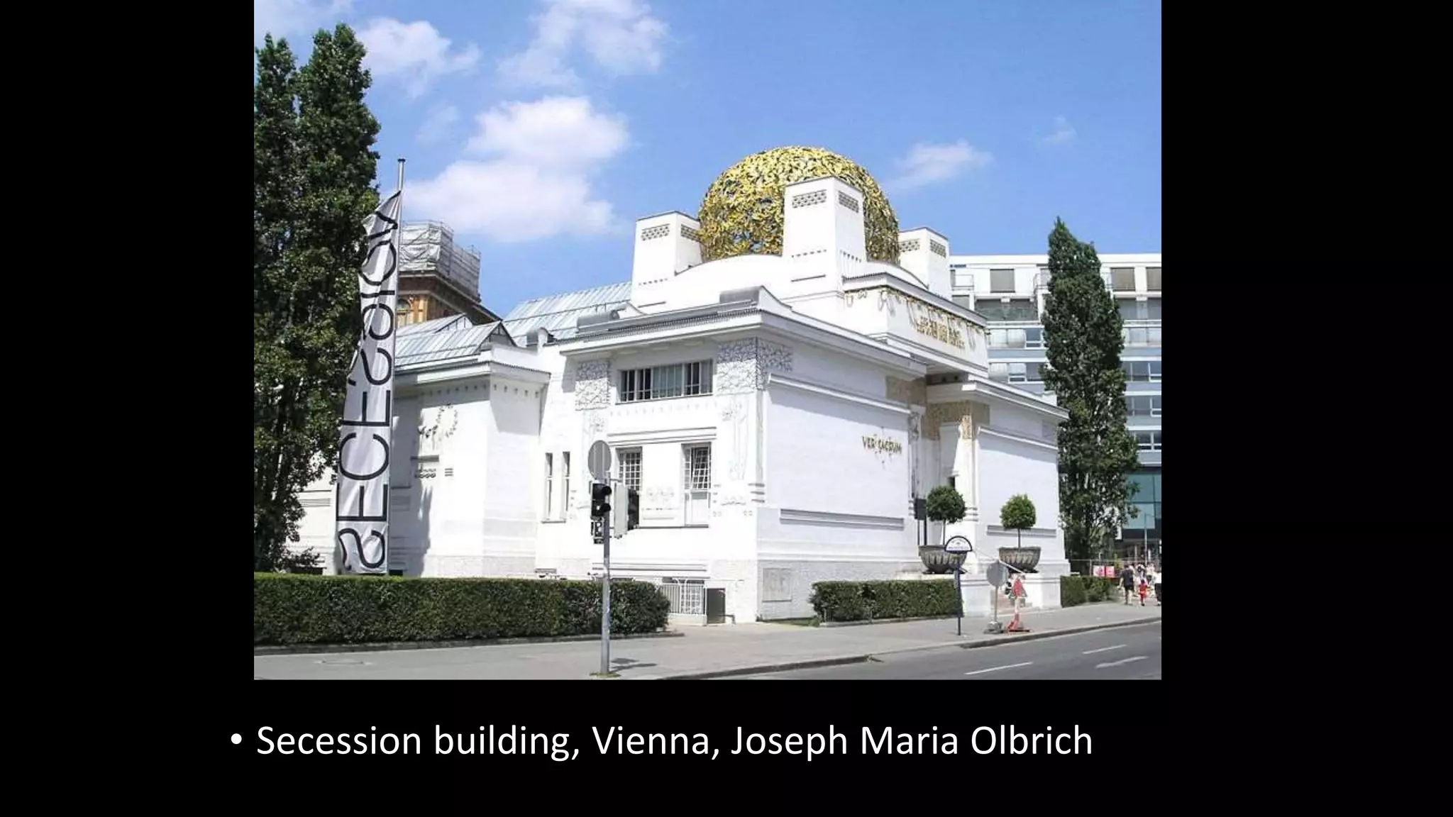 • Secession building, Vienna, Joseph Maria Olbrich
 