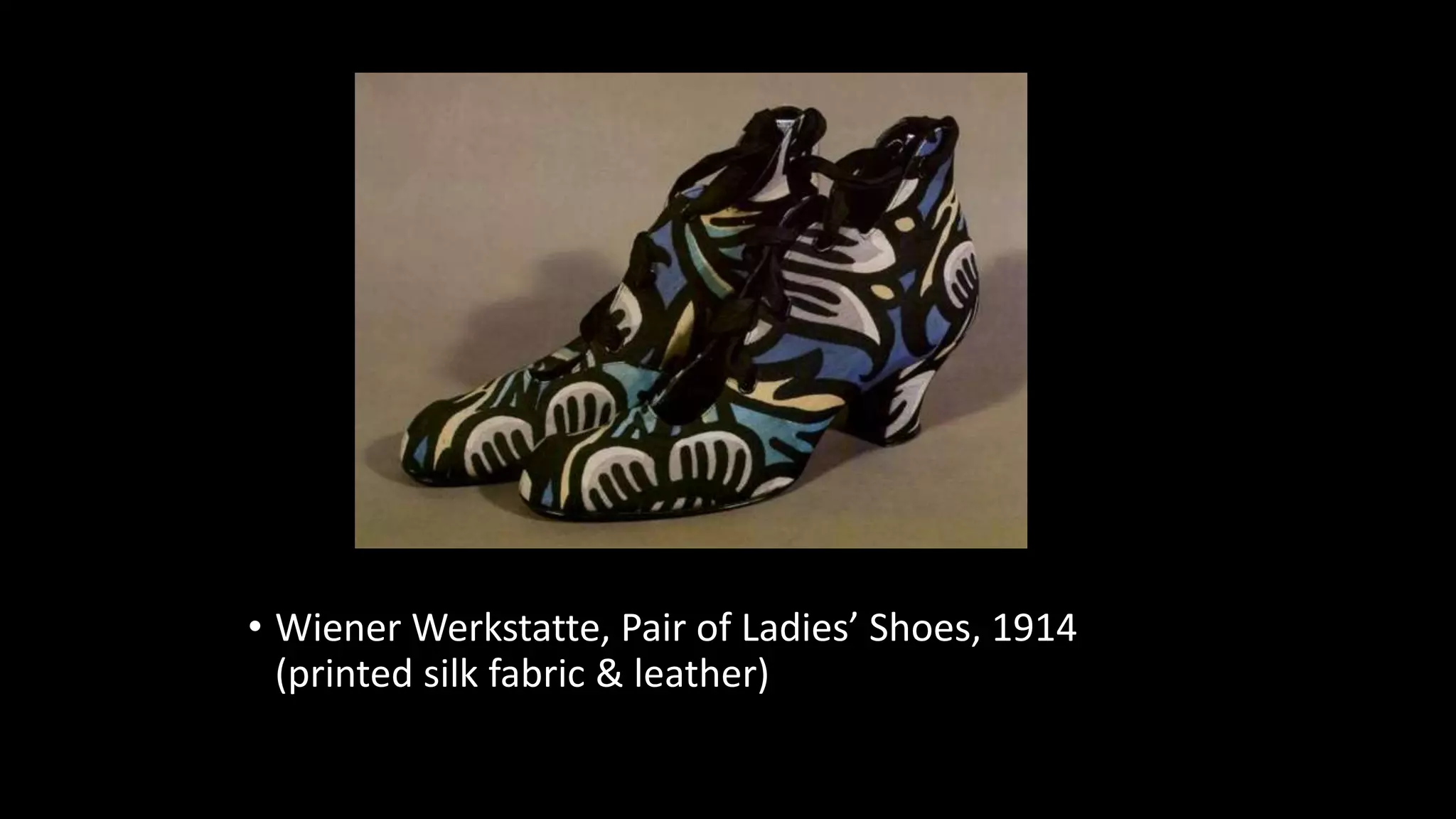 • Wiener Werkstatte, Pair of Ladies’ Shoes, 1914
(printed silk fabric & leather)
 