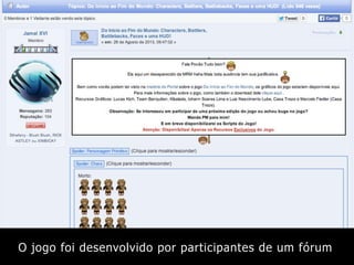 O jogo foi desenvolvido por participantes de um fórum

 