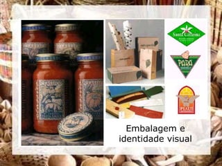 Embalagem e
identidade visual
 