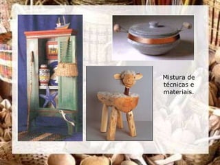 Mistura de
técnicas e
materiais.
 