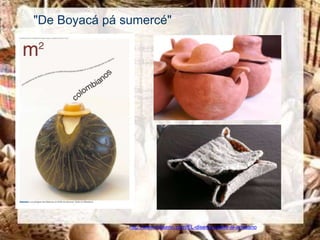 "De Boyacá pá sumercé"




               http://www.rldiseno.com/EL-diseno-vuelve-al-artesano
 