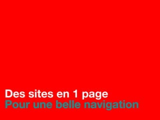 Des sites en 1 page
Pour une belle navigation
 