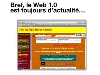 Bref, le Web 1.0
est toujours d’actualité…
 