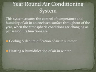 This system assures the control of temperature and
humidity of air in an enclosed surface throughout of the
year, when the...