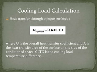 ❑ Heat transfer through opaque surfaces :
where U is the overall heat transfer coefficient and A is
the heat transfer area...