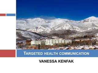 VANESSA KENFAK
TARGETED HEALTH COMMUNICATION
 