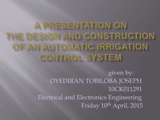 given by:
OYEDIRAN TOBILOBA JOSEPH
10CK011291
Electrical and Electronics Engineering
Friday 10th April, 2015
 