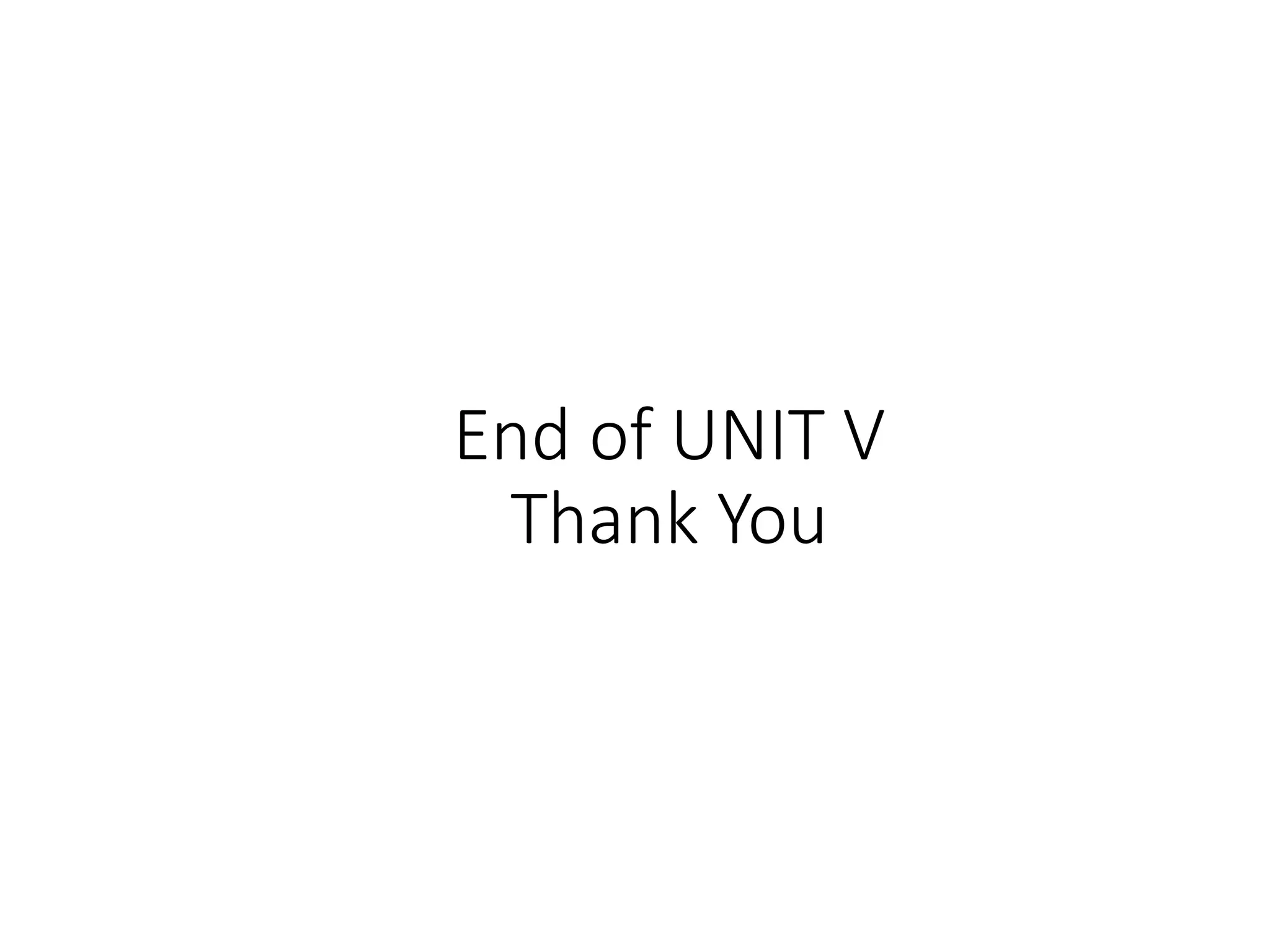 End of UNIT V
Thank You
 
