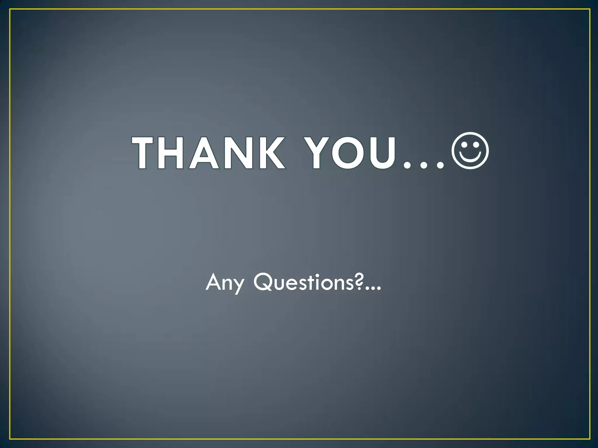 Any Questions?...