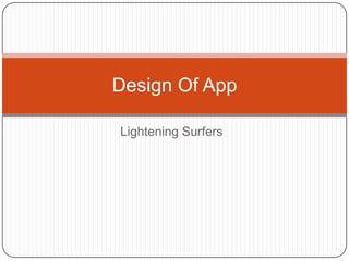 Lightening Surfers
Design Of App
 