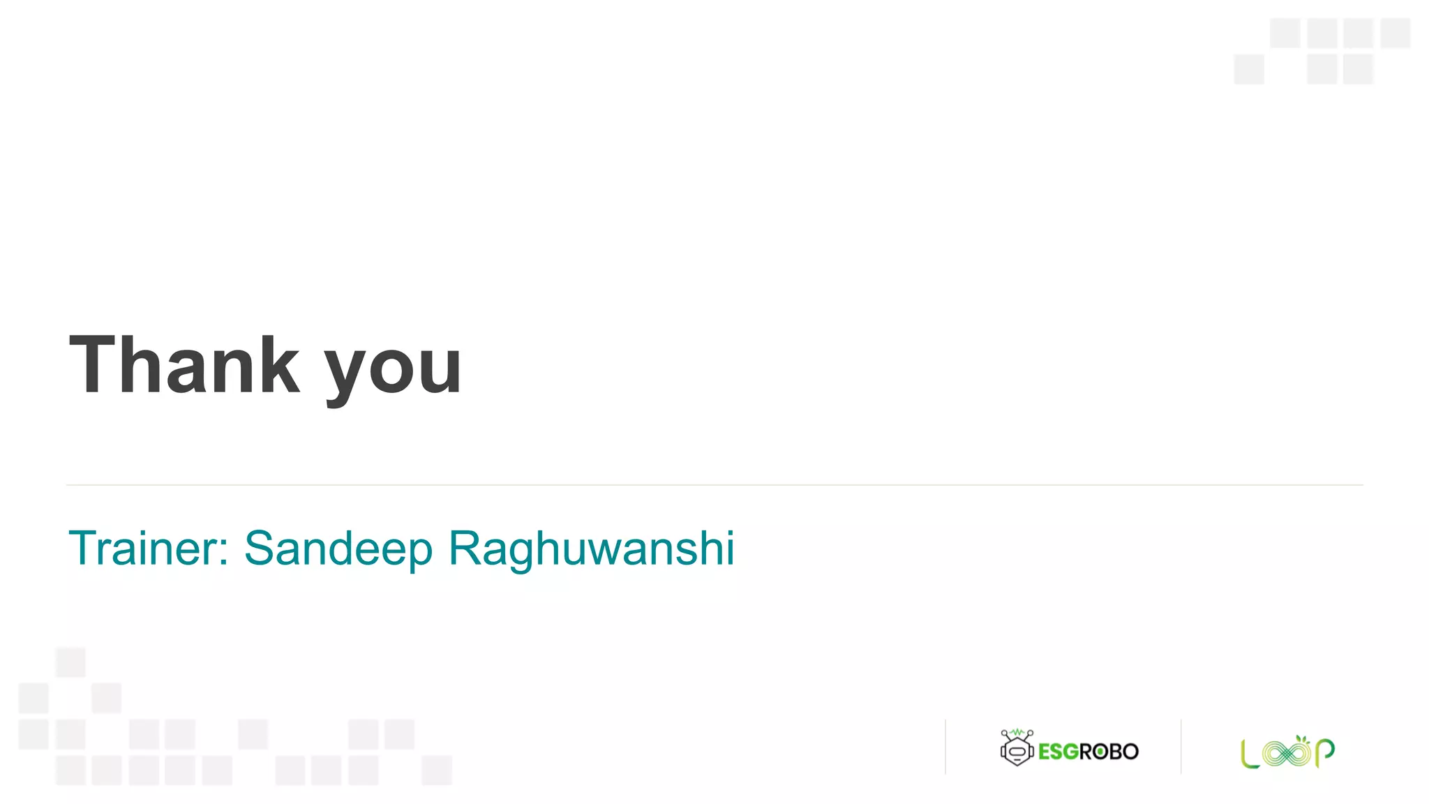 Thank you
Trainer: Sandeep Raghuwanshi