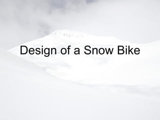 Design of a Snow Bike 