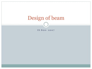 I S 8 0 0 - 2 0 0 7
Design of beam
 