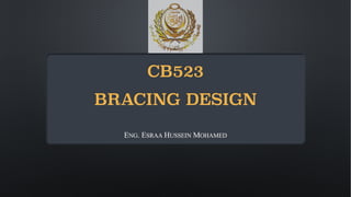 CB523
BRACING DESIGN
ENG. ESRAA HUSSEIN MOHAMED
 
