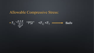 Allowable Compressive Stress:
• FC
’=".$ %
(
!
"
)#
“PSI” <FC <FT Safe
 