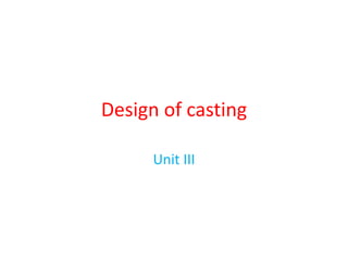 Design of casting
Unit III
 