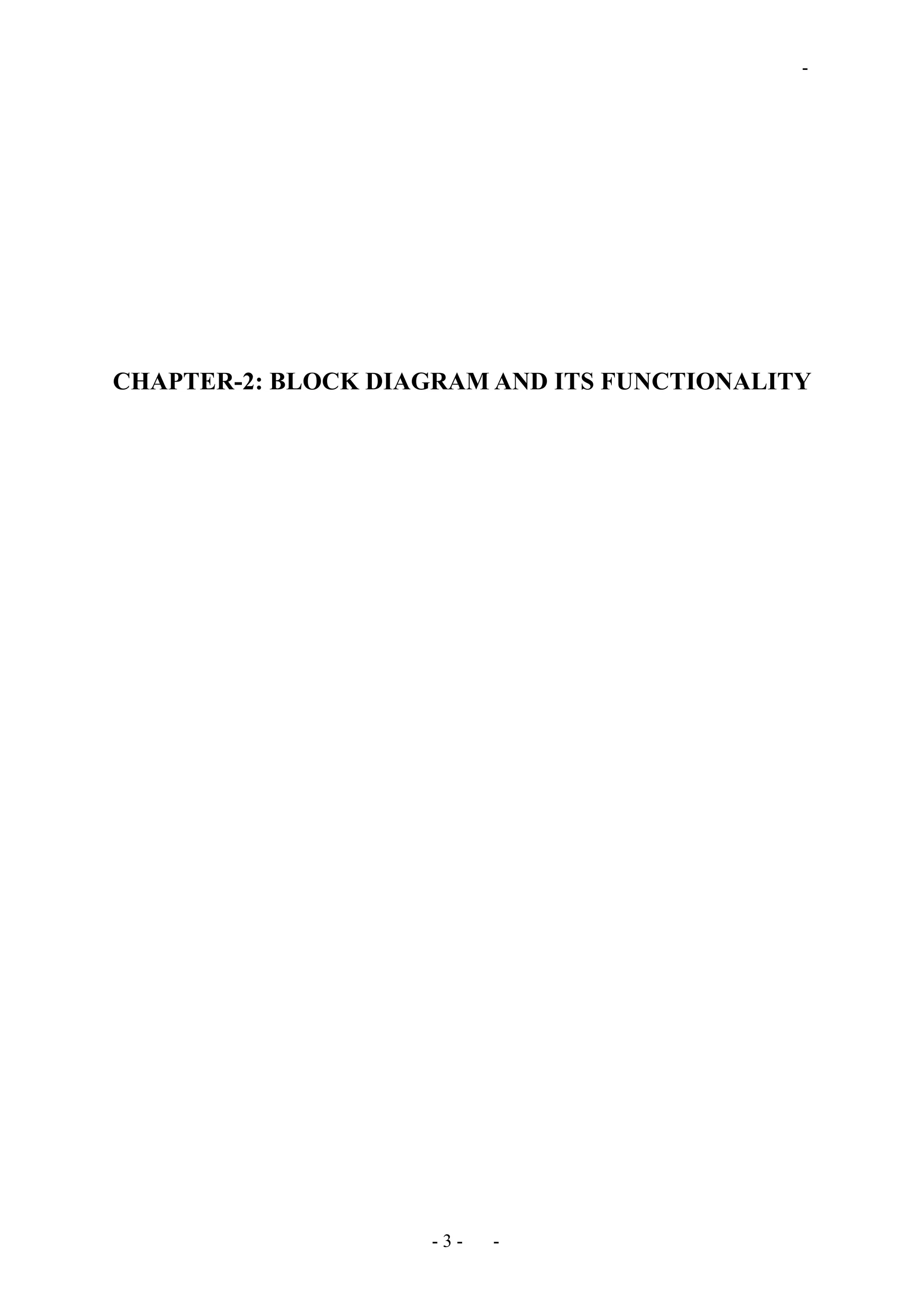-
CHAPTER-2: BLOCK DIAGRAM AND ITS FUNCTIONALITY
- 3 - -
 