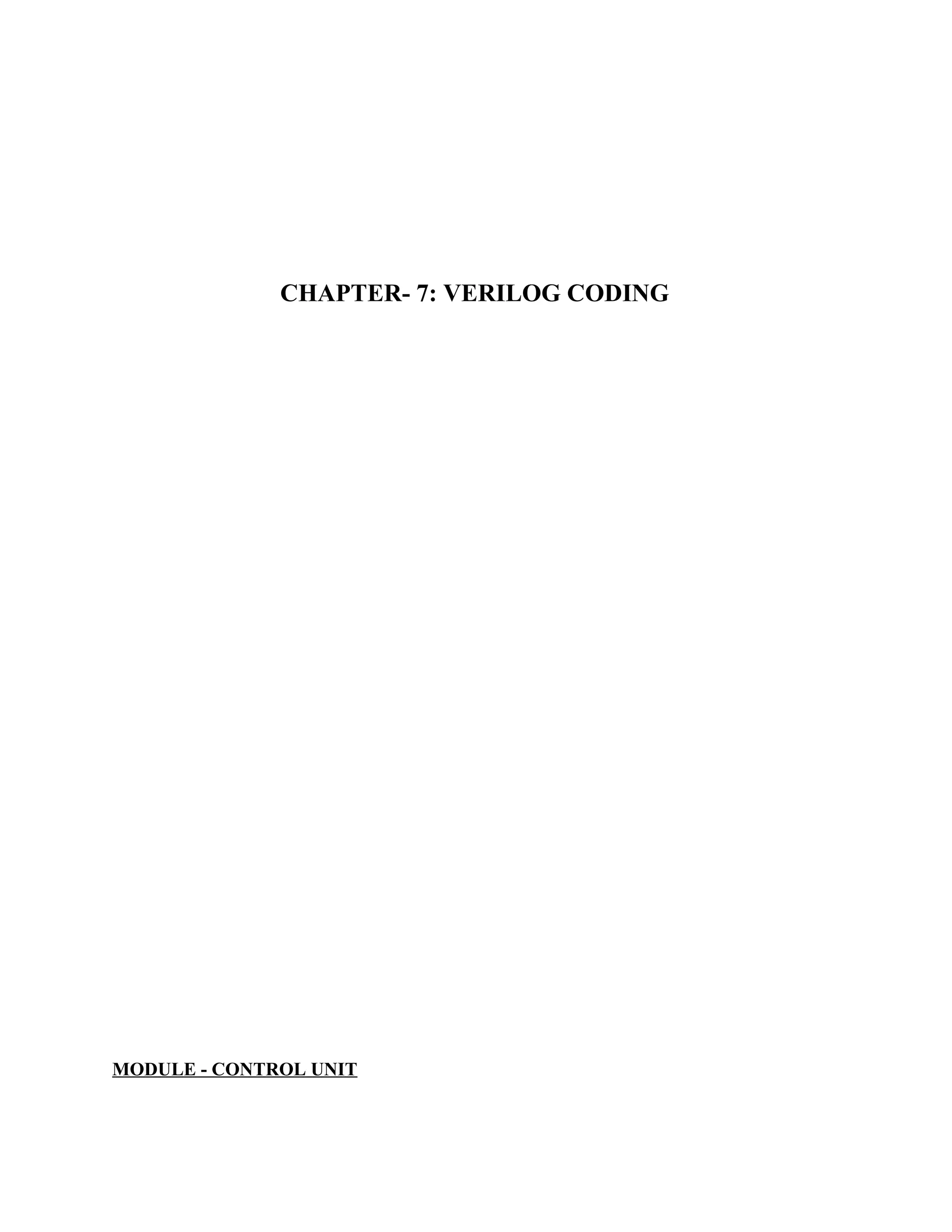 CHAPTER- 7: VERILOG CODING
MODULE - CONTROL UNIT
 