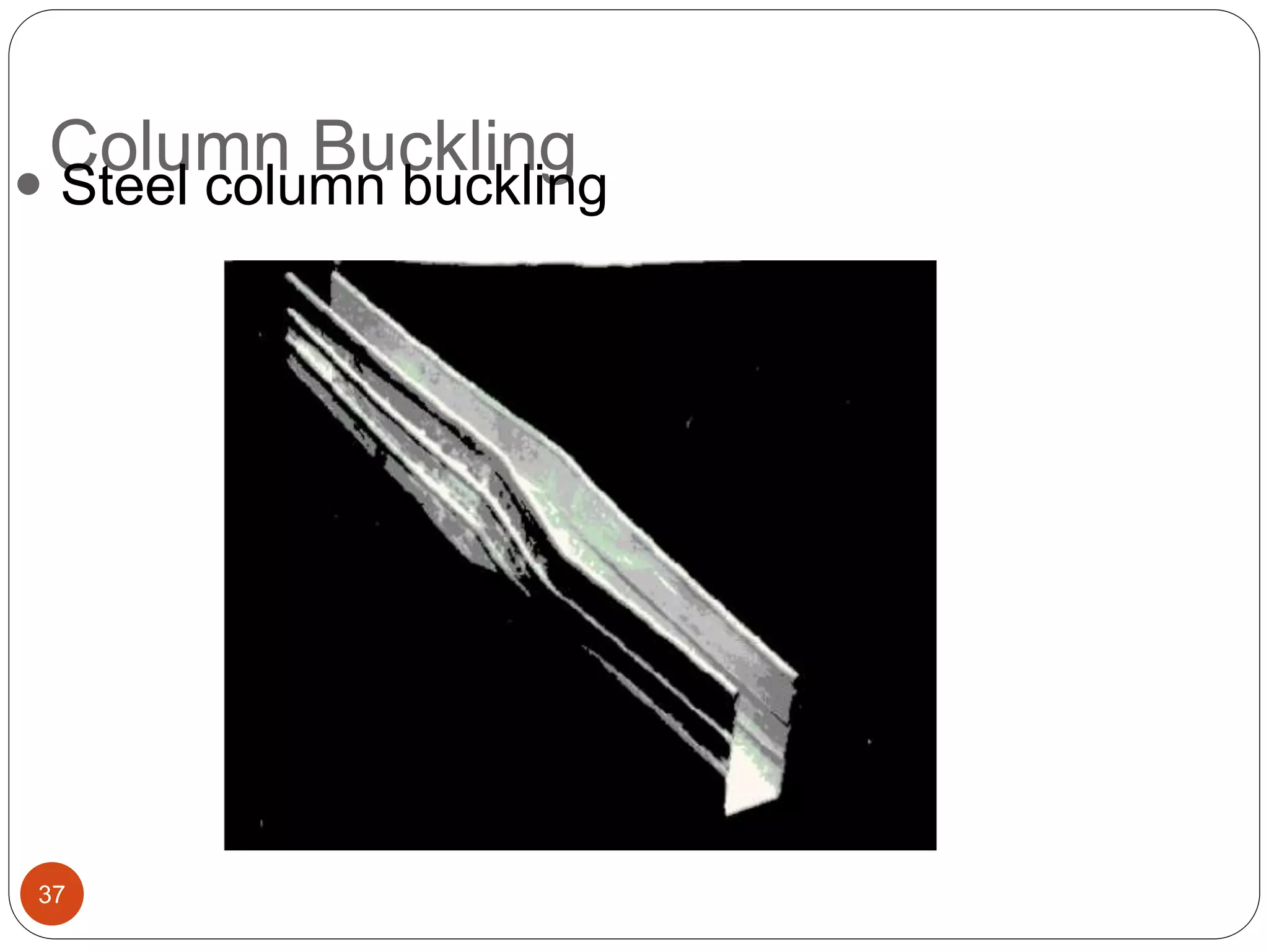 Column Buckling
37
 Steel column buckling
 