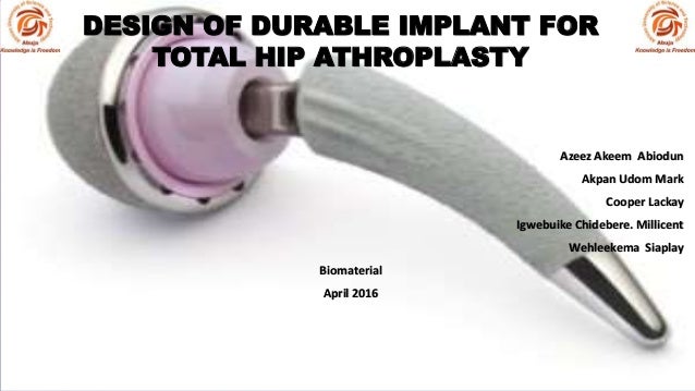 design of durable total hip replacement athroplasty implant hip replacements materials