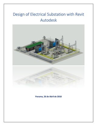 Design of Electrical Substation with Revit
Autodesk
Panama, 26 de Abril de 2018
 