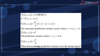 2
1 2
1 2 1 2
2
2 2 2 2
1 2 1 2 1 2
1 2
2
1 2
1 2
2
1 2
ˆ[ ( , )]
[1, , , ]
ˆ[ ( , )] (1 )
4
The maximum prediction variance occurs when 1, 1
ˆ[ ( , )]
The prediction variance when 0 is
ˆ[ ( , )]
V y x x
x x x x
V y x x x x x x
x x
V y x x
x x
V y x x




 
 
   
   

 

-1
x (X X) x
x
4
What about prediction variance over the design space?average
 