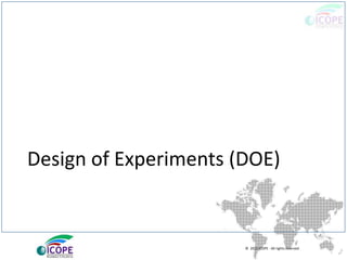 © 2013 ICOPE - All rights reserved.
Design of Experiments (DOE)
 