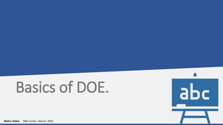 Basics of DOE.
Maher Alabsi R&D Center –March- 2020
 