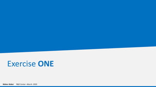 Exercise ONE
Maher Alabsi R&D Center –March- 2020
 