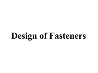 Design of Fasteners
 