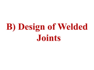 B) Design of Welded
Joints
 