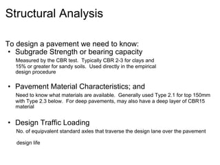 Structural Analysis <ul><li>To design a pavement we need to know: </li></ul><ul><ul><li>Subgrade Strength or bearing capac...
