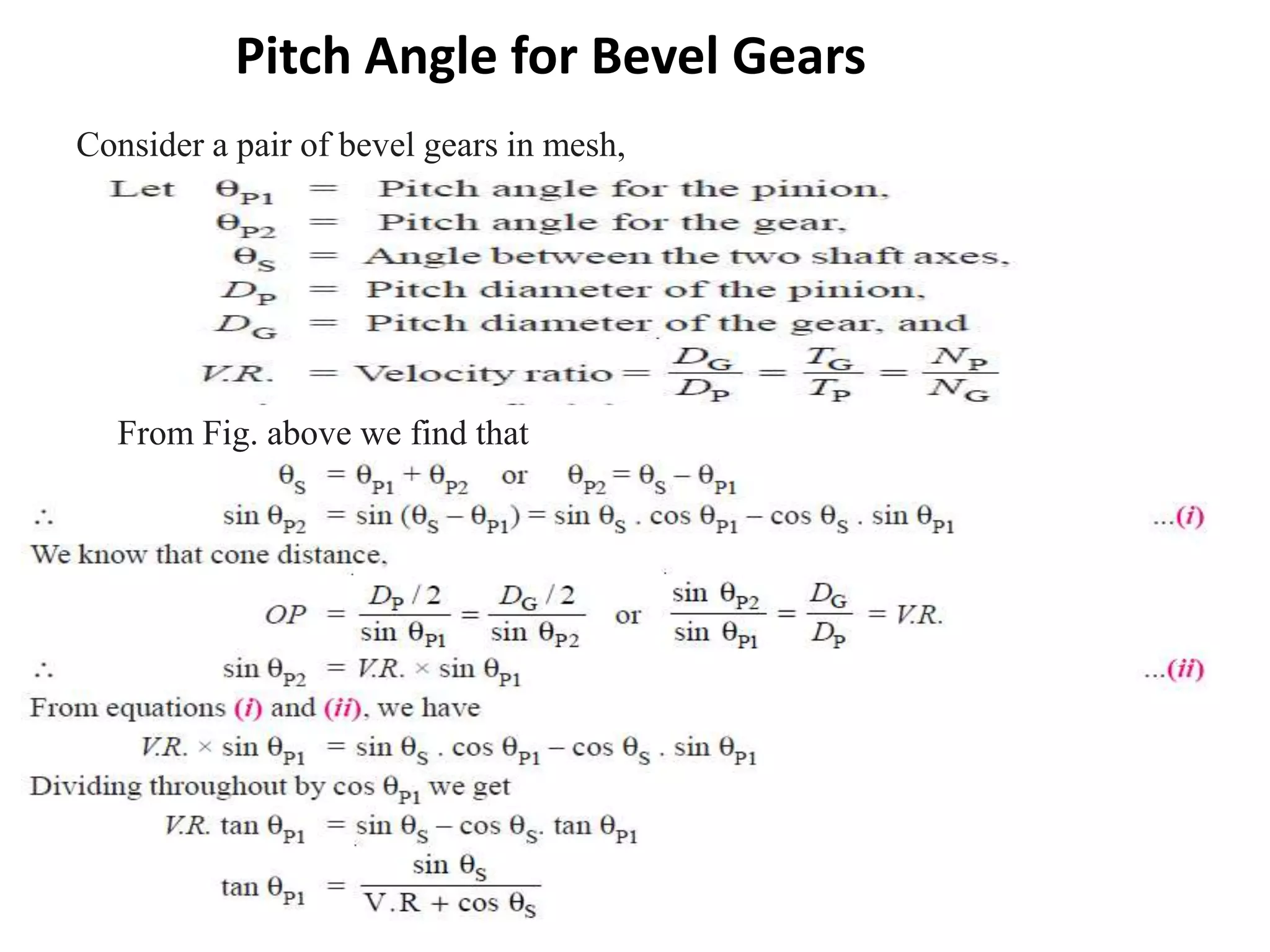 Pitch Angle for Bevel Gears
Consider a pair of bevel gears in mesh,
From Fig. above we find that
 