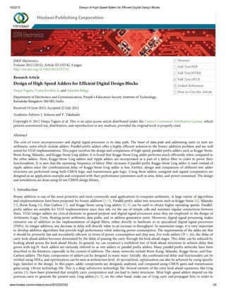 10/22/13

Design of High-Speed Adders for Efficient Digital Design Blocks

Hindawi Publishing Corporation

ISRN Electronics

ISRN Electronics
Volume 2012 (2012), Article ID 253742, 9 pages
http://dx.doi.org/10.5402/2012/253742

Research Article

Design of High-Speed Adders for Efficient Digital Design Blocks
Deepa Yagain, Vijaya Krishna A, and Akansha Baliga

Abstract
Full-Text PDF
Full-Text HTML
Full-Text ePUB
Linked References
How to Cite this Article

Department of Electronics and Communication, People’s Education Society Institute of Technology,
Karnataka Bangalore 560 085, India
Received 19 June 2012; Accepted 22 July 2012
Academic Editors: J. Solsona and Y. Takahashi
Copyright © 2012 Deepa Yagain et al. This is an open access article distributed under the Creative Commons Attribution License, which
permits unrestricted use, distribution, and reproduction in any medium, provided the original work is properly cited.

Abstract
The core of every microprocessor and digital signal processor is its data path. The heart of data-path and addressing units in turn are
arithmetic units which include adders. Parallel-prefix adders offer a highly efficient solution to the binary addition problem and are well
suited for VLSI implementations. This paper involves the design and comparison of high-speed, parallel-prefix adders such as Kogge-Stone,
Brent-Kung, Sklansky, and Kogge-Stone Ling adders. It is found that Kogge-Stone Ling adder performs much efficiently when compared to
the other adders. Here, Kogge-Stone Ling adders and ripple adders are incorporated as a part of a lattice filter in order to prove their
functionalities. It is seen that the operating frequency of lattice filter increases if parallel prefix Kogge-Stone Ling adder is used instead of
ripple adders since the combinational delay of Kogge-Stone Ling adder is less. Further, design and comparison of different tree adder
structures are performed using both CMOS logic and transmission gate logic. Using these adders, unsigned and signed comparators are
designed as an application example and compared with their performance parameters such as area, delay, and power consumed. The design
and simulations are done using 65 nm CMOS design library.

1. Introduction
Binary addition is one of the most primitive and most commonly used applications in computer arithmetic. A large variety of algorithms
and implementations have been proposed for binary addition [1–3]. Parallel-prefix adder tree structures such as Kogge-Stone [4], Sklansky
[5], Brent-Kung [6], Han-Carlson [7], and Kogge-Stone using Ling adders [8, 9] can be used to obtain higher operating speeds. Parallelprefix adders are suitable for VLSI implementation since they rely on the use of simple cells and maintain regular connections between
them. VLSI integer adders are critical elements in general purpose and digital-signal processors since they are employed in the design of
Arithmetic-Logic Units, floating-point arithmetic data paths, and in address generation units. Moreover, digital signal processing makes
extensive use of addition in the implementation of digital filters, either directly in hardware or in specialized digital signal processors
(DSPs). In integer addition, any decrease in delay will directly relate to an increase in throughput. In nanometer range, it is very important
to develop addition algorithms that provide high performance while reducing power consumption. The requirements of the adder are that
it should be primarily fast and secondarily efficient in terms of power consumption and chip area. For wide adders (
), the delay of
carry look-ahead adders becomes dominated by the delay of passing the carry through the look-ahead stages. This delay can be reduced by
looking ahead across the look-ahead blocks. In general, we can construct a multilevel tree of look-ahead structures to achieve delay that
grows with log  . Such adders are variously referred to as tree adders or parallel prefix adders. Many parallel prefix networks have been
described in the literature, especially in the context of addition. The classic networks include Brent-Kung, Sklansky, Kogge-Stone, and HanCarlson adders. The basic components of adders can be designed in many ways. Initially, the combinational delay and functionality can be
verified using HDLs, and optimization can be seen at architecture level. At second level, optimization can also be achieved by using specific
logic families in the design. In this paper, adder components are designed, analyzed, and compared using CMOS gates and transmission
gates using 130 nm technology file. This is a deep submicron technology file. Several variants of the carry look-ahead equations, like Ling
carries [9], have been presented that simplify carry computation and can lead to faster structures. Most high speed adders depend on the
previous carry to generate the present sum. Ling adders [8, 9], on the other hand, make use of Ling carry and propagate bits, in order to
www.hindawi.com/isrn/electronics/2012/253742/

1/6

 