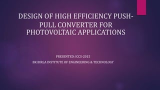 High efficiency push pull converter for photovoltaic applications | PPTX