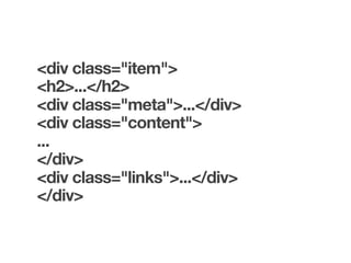 <div class="item">
<h2>...</h2>
<div class="meta">...</div>
<div class="content">
...
</div>
<div class="links">...</div>
</div>
 