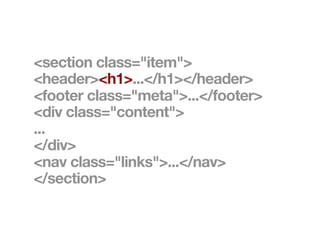 <section class="item">
<header><h1>...</h1></header>
<footer class="meta">...</footer>
<div class="content">
...
</div>
<nav class="links">...</nav>
</section>
 