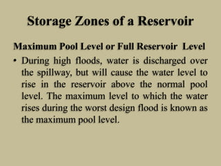 Storage Zones of a Reservoir
Maximum Pool Level or Full Reservoir Level
• During high floods, water is discharged over
the...