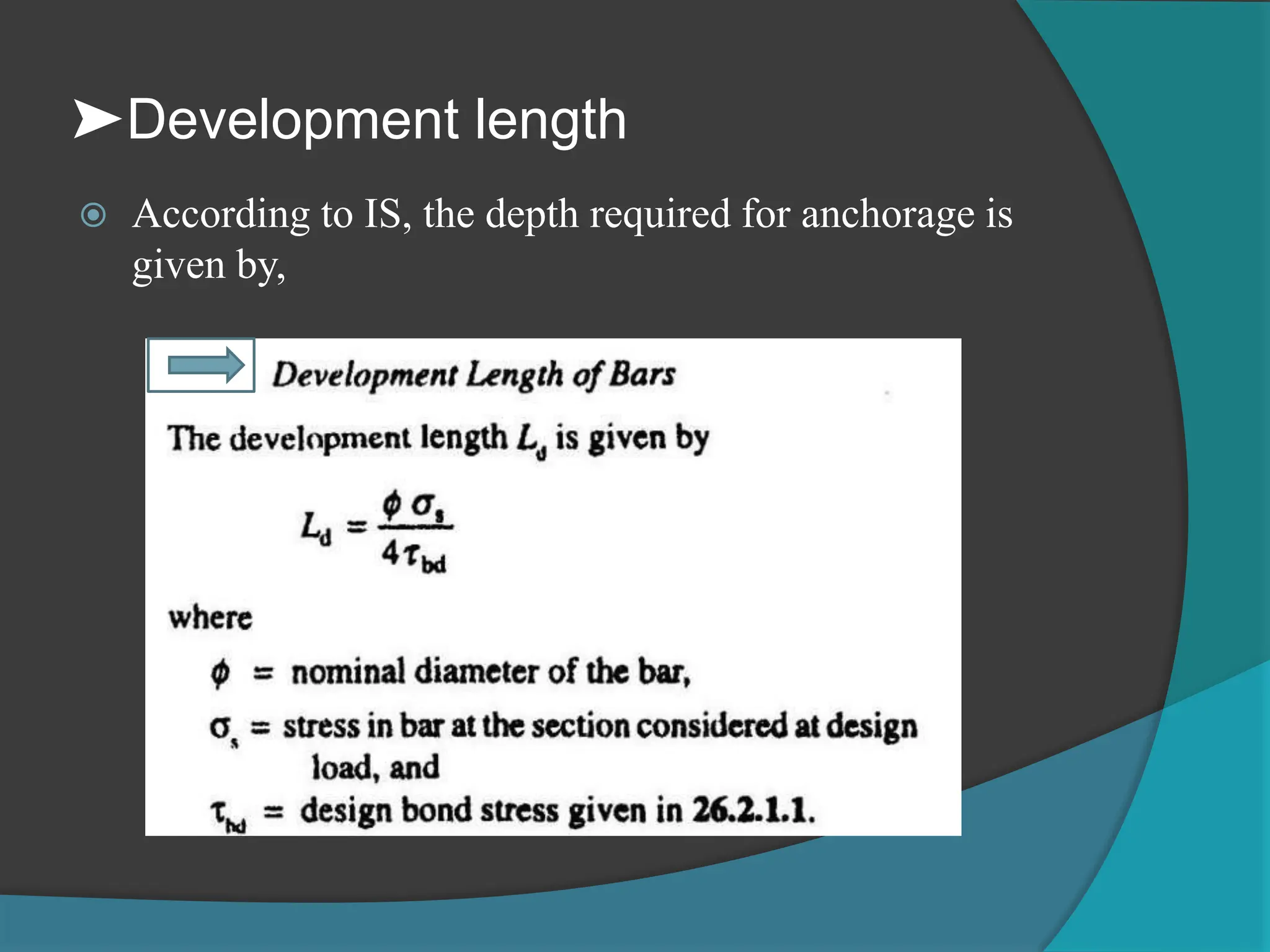 ➤Development length
 According to IS, the depth required for anchorage is
given by,
 