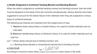c) Shafts Subjected to Combined Twisting Moment and Bending Moment
When the shaft is subjected to combined twisting moment...