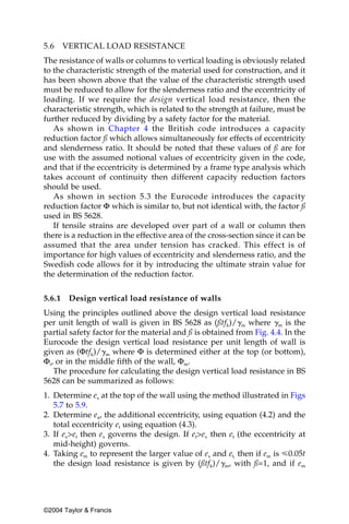 5.6     VERTICAL LOAD RESISTANCE
The resistance of walls or columns to vertical loading is obviously related
to the characteristic strength of the material used for construction, and it
has been shown above that the value of the characteristic strength used
must be reduced to allow for the slenderness ratio and the eccentricity of
loading. If we require the design vertical load resistance, then the
characteristic strength, which is related to the strength at failure, must be
further reduced by dividing by a safety factor for the material.
   As shown in Chapter 4 the British code introduces a capacity
reduction factor ß which allows simultaneously for effects of eccentricity
and slenderness ratio. It should be noted that these values of ß are for
use with the assumed notional values of eccentricity given in the code,
and that if the eccentricity is determined by a frame type analysis which
takes account of continuity then different capacity reduction factors
should be used.
   As shown in section 5.3 the Eurocode introduces the capacity
reduction factor Φ which is similar to, but not identical with, the factor ß
used in BS 5628.
   If tensile strains are developed over part of a wall or column then
there is a reduction in the effective area of the cross-section since it can be
assumed that the area under tension has cracked. This effect is of
importance for high values of eccentricity and slenderness ratio, and the
Swedish code allows for it by introducing the ultimate strain value for
the determination of the reduction factor.


5.6.1    Design vertical load resistance of walls
Using the principles outlined above the design vertical load resistance
per unit length of wall is given in BS 5628 as (ßtfk)/␥m where ␥m is the
partial safety factor for the material and ß is obtained from Fig. 4.4. In the
Eurocode the design vertical load resistance per unit length of wall is
given as (Φtfk)/␥m where Φ is determined either at the top (or bottom),
Φi, or in the middle fifth of the wall, Φm.
   The procedure for calculating the design vertical load resistance in BS
5628 can be summarized as follows:
1. Determine ex at the top of the wall using the method illustrated in Figs
   5.7 to 5.9.
2. Determine ea, the additional eccentricity, using equation (4.2) and the
   total eccentricity et using equation (4.3).
3. If ex>et then ex governs the design. If et>ex then et (the eccentricity at
   mid-height) governs.
4. Taking em to represent the larger value of ex and et, then if em is р0.05t
   the design load resistance is given by (ßtfk)/␥m, with ß=1, and if em




©2004 Taylor & Francis
 