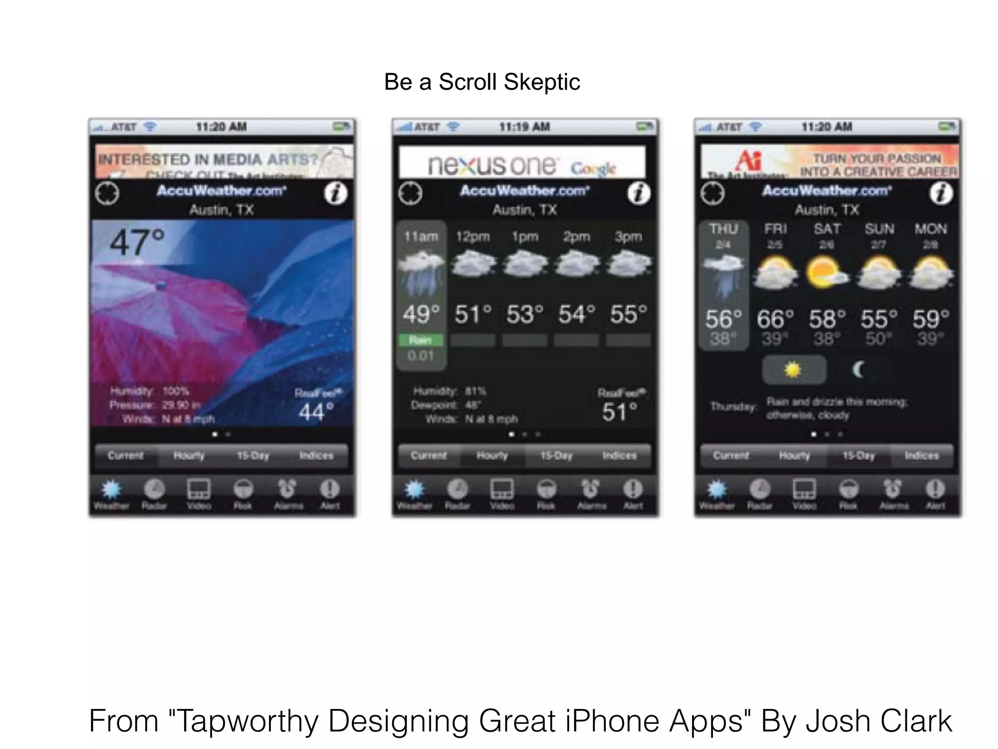 Be a Scroll Skeptic
From "Tapworthy Designing Great iPhone Apps" By Josh Clark
 