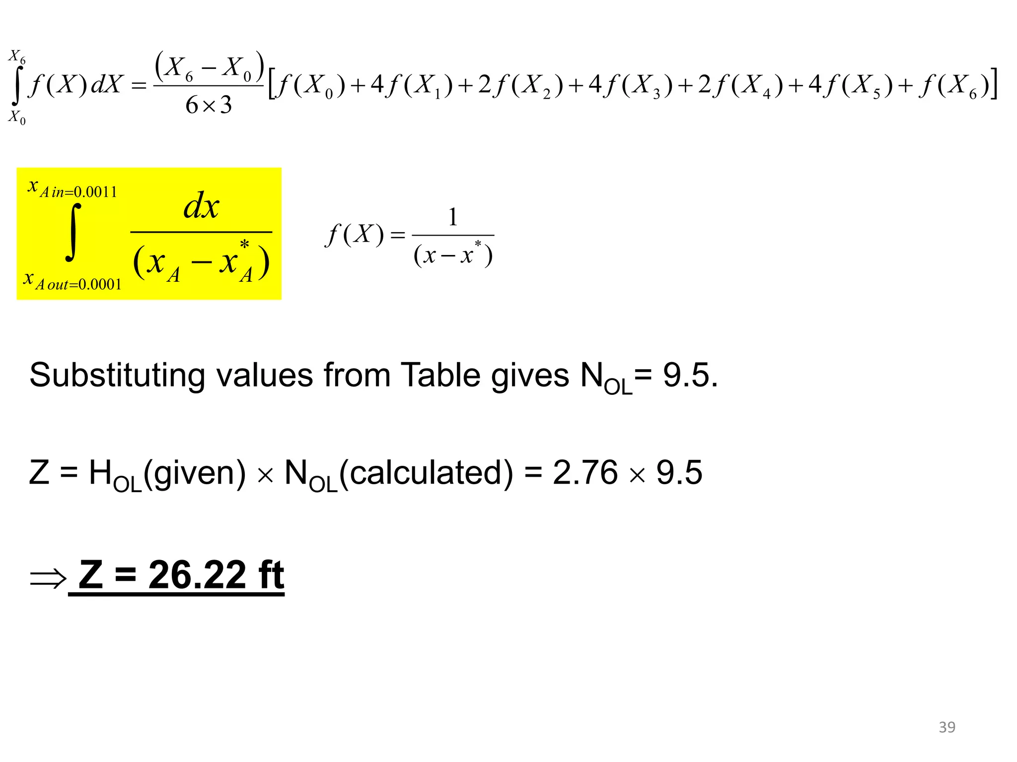 39
Substituting values from Table gives NOL= 9.5.
Z = HOL(given)  NOL(calculated) = 2.76  9.5
 Z = 26.22 ft
  )()(4)(2)(4)(2)(4)(
36
)( 6543210
06
6
0
XfXfXfXfXfXfXf
XX
dXXf
X
X








0011.0
0001.0
)( *
inA
outA
x
x AA xx
dx
)(
1
)( *
xx
Xf


 