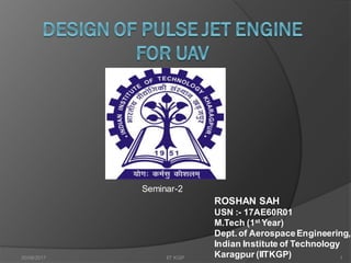 Seminar-2
ROSHAN SAH
USN :- 17AE60R01
M.Tech (1st Year)
Dept. of AerospaceEngineering,
Indian Institute of Technology
Karagpur (IITKGP)30/08/2017 IIT KGP 1
 