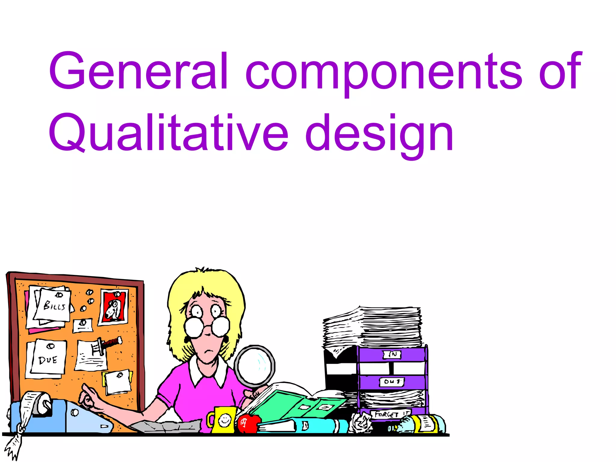 General components of
Qualitative design
 